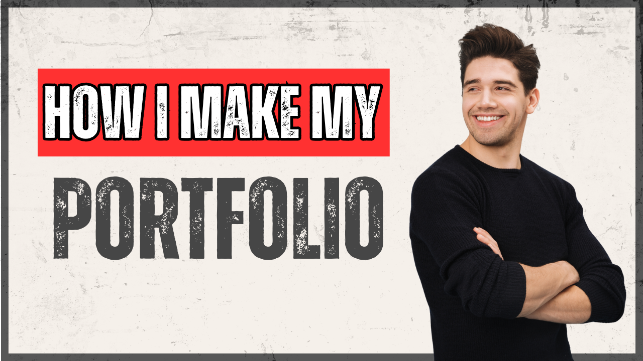 HOW I MAKE MY PORTFOLIO.